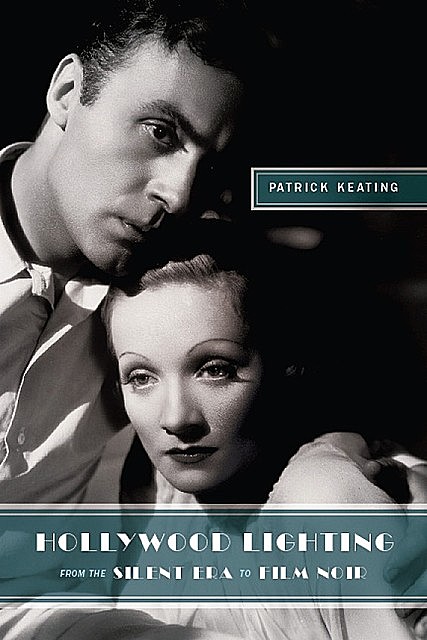 Hollywood Lighting from the Silent Era to Film Noi, Patrick Keating