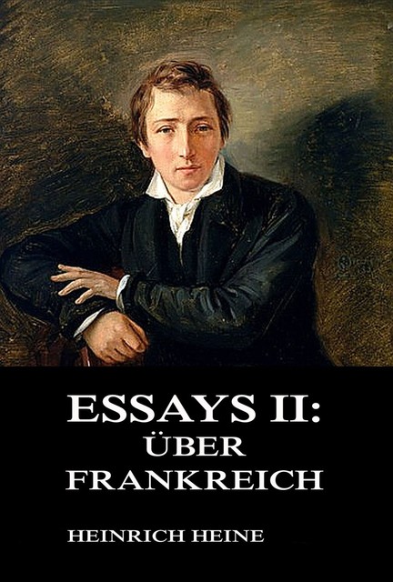 Essays II: Über Frankreich, Heinrich Heine