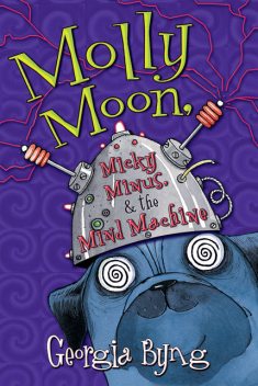 Molly Moon, Micky Minus, & the Mind Machine, Georgia Byng