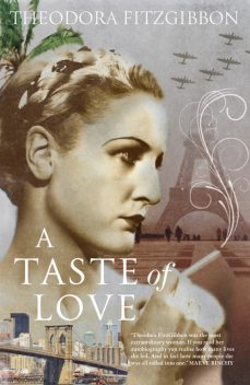 A Taste of Love – The Memoirs of Bohemian Irish Food Writer Theodora FitzGibbon, Theodora FitzGibbon