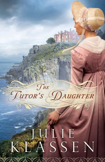 The Tutor's Daughter, Julie Klassen