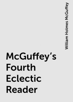 McGuffey's Fourth Eclectic Reader, William Holmes McGuffey