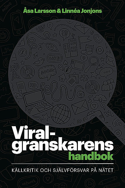 Viralgranskarens handbok : källkritik och självförsvar på nätet, Åsa Larsson, Linnéa Jonjons