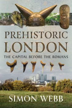 Prehistoric London, Simon Webb