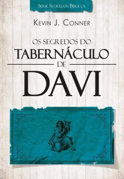 Os Segredos do Tabernáculo de Davi – 2015, Kevin J. Conner