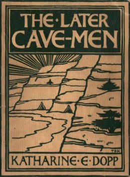 The Later Cave-Men, Katharine Elizabeth Dopp