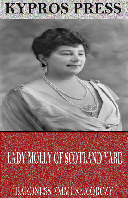 Lady Molly of Scotland Yard, Baroness Emmuska Orczy