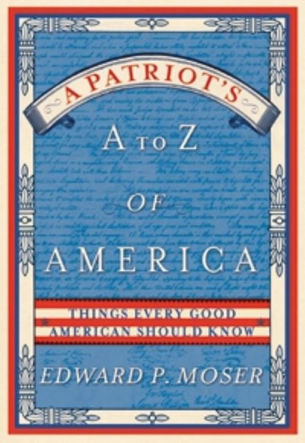 A Patriot's A to Z of America, Edward Moser