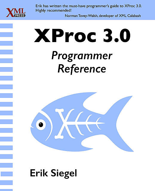 XProc 3.0 Programmer Reference, Erik Siegel