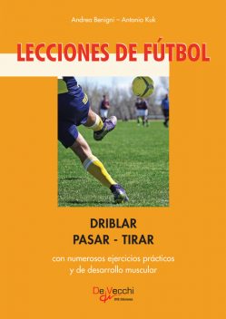 Lecciones de fútbol. Driblar-pasar-tirar, Andrea Benigni, Antonio Kuk