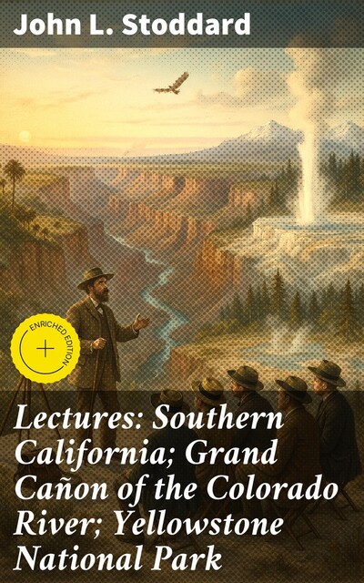 Lectures: Southern California; Grand Cañon of the Colorado River; Yellowstone National Park, John L.Stoddard