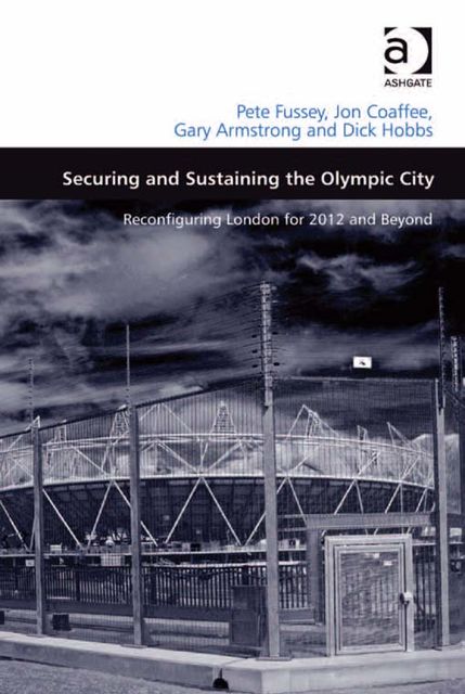 Securing and Sustaining the Olympic City, Dick Hobbs, Gary Armstrong, Jon Coaffee, Pete Fussey