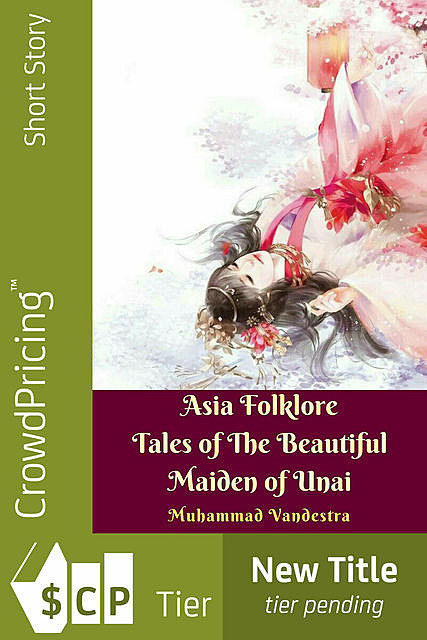 Asia Folklore Tales of the Beautiful Maiden of Unai, Muhammad Vandestra