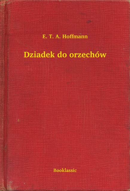 Dziadek do orzechów, E.T.A.Hoffmann