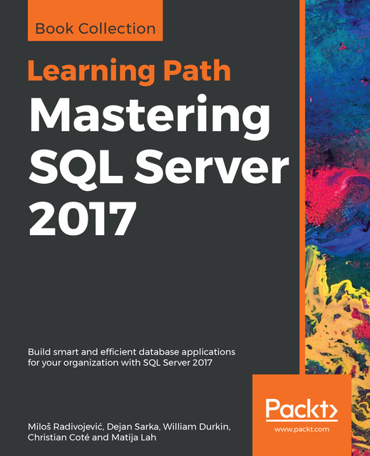 Mastering SQL Server 2017, Dejan Sarka, Christian Coté, Matija Lah, Miloš Radivojević, William Durkin