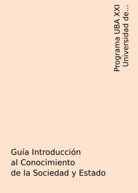 Guía Introducción al Conocimiento de la Sociedad y Estado, Programa UBA XXI Universidad de Buenos Aires