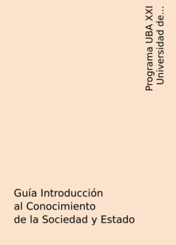 Guía Introducción al Conocimiento de la Sociedad y Estado, Programa UBA XXI Universidad de Buenos Aires
