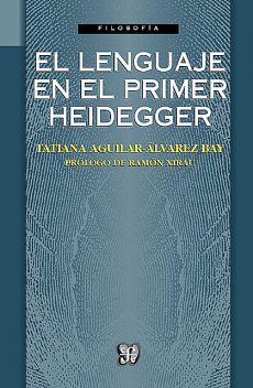 El lenguaje en el primer Heidegger, Tatiana Aguilar-Álvarez Bay