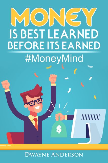 Money Is Best Learned, Before It’s Earned, Dwayne Anderson