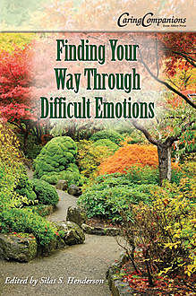 Finding Your Way Through Difficult Emotions, Silas Henderson