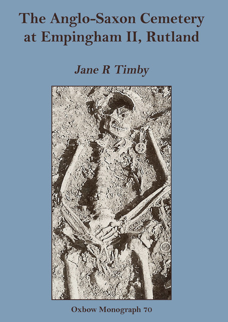 The Anglo-Saxon Cemetery at Empingham II, Rutland, Jane R. Timby
