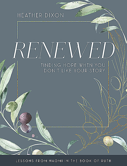 Renewed – Women's Bible Study Participant Workbook with Leader Helps, Heather Dixon