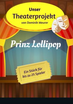 Unser Theaterprojekt, Band 3 – Prinz Lollipop, Dominik Meurer