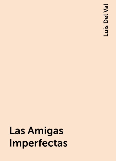 Las Amigas Imperfectas, Luis Del Val