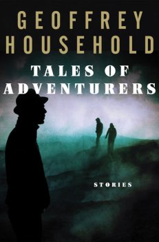 Tales of Adventurers, Geoffrey Household