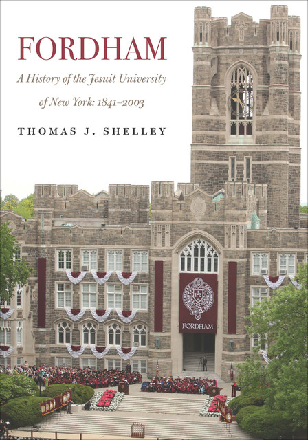 Fordham, A History of the Jesuit University of New York, Thomas J. Shelley