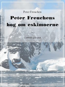 Peter Freuchens bog om eskimoerne, Peter Freuchen