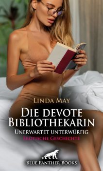 Die devote Bibliothekarin / Unerwartet unterwürfig | Erotische Geschichte, Linda May