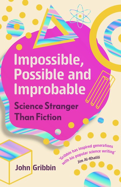 Impossible, Possible, and Improbable, John Gribbin