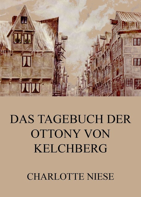 Das Tagebuch der Ottony von Kelchberg, Charlotte Niese