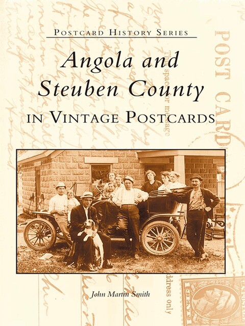 Angola and Steuben County in Vintage Postcards, John Smith