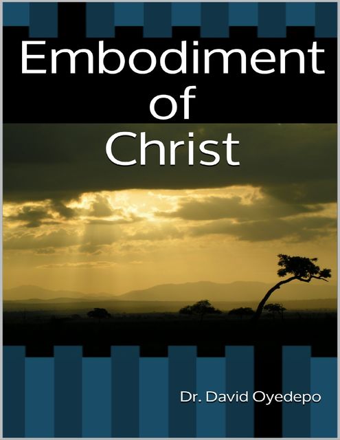Embodiment of Christ, David Oyedepo