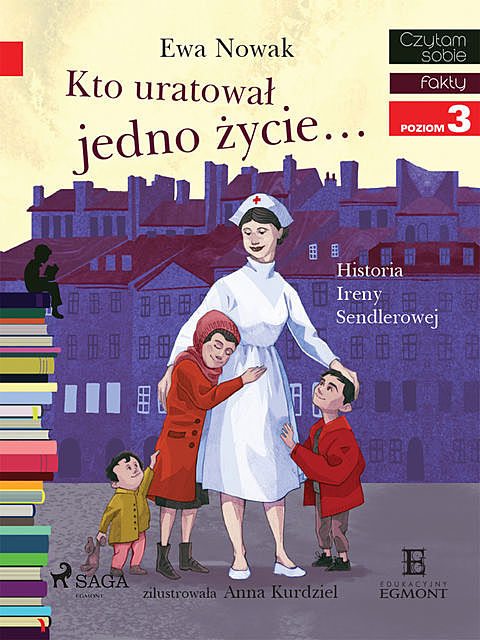 Kto uratował jedno życie – Historia Ireny Sendlerowej, Ewa Nowak