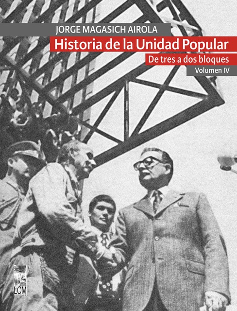 Historia de la Unidad Popular – Volumen IV, Jorge Magasich Airola