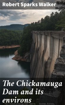 The Chickamauga Dam and its environs, Robert Walker