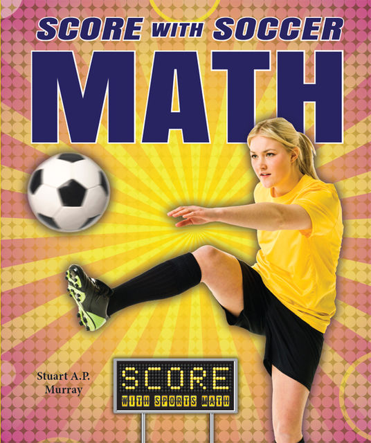 Score with Soccer Math, Stuart A.P.Murray