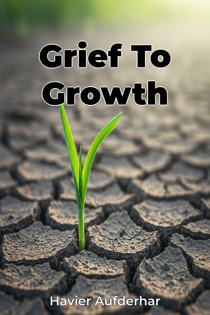 Grief To Growth, Havier Aufderhar