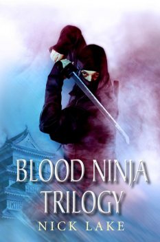 The Blood Ninja Trilogy, Nick Lake
