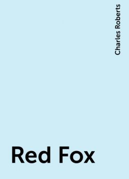 Red Fox, Charles Roberts
