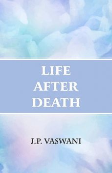 Life After Death, J.P. Vaswani