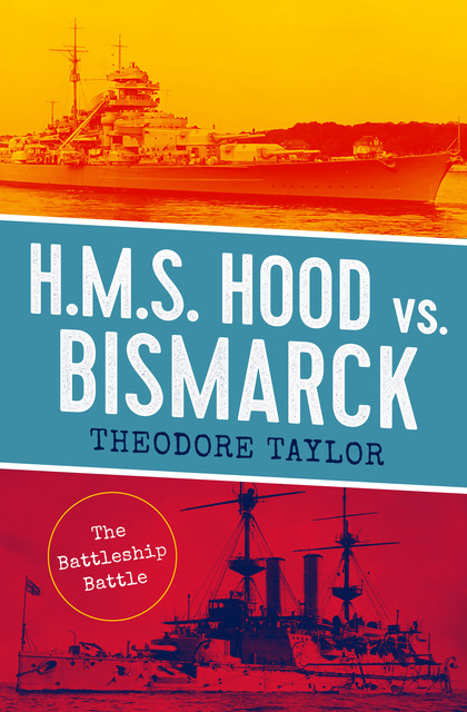 H.M.S. Hood vs. Bismarck, Theodore Taylor