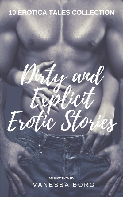 Dirty and Explicit Erotic Stories, Vanessa Borg