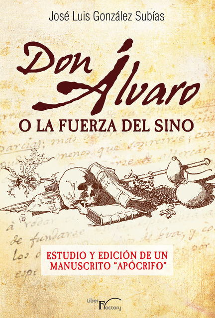 Don Álvaro o la fuerza del sino. Estudio y edición de un manuscrito “Apócrifo, José Luis González Subías