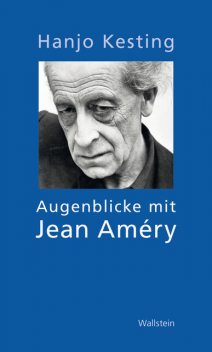 Augenblicke mit Jean Améry, Hanjo Kesting