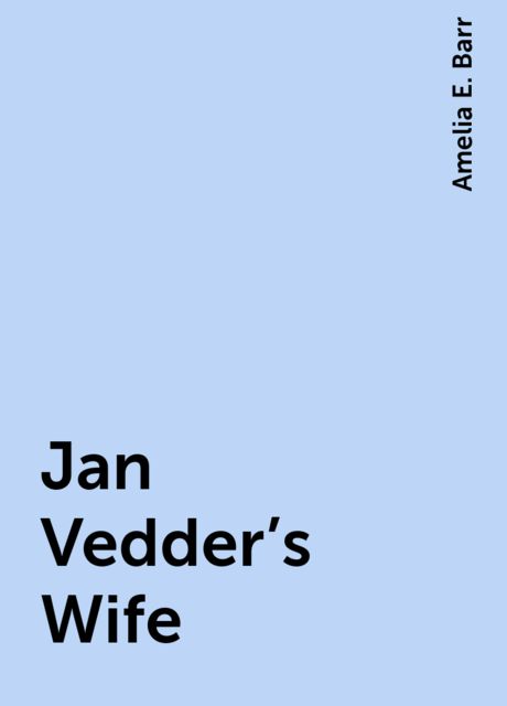 Jan Vedder's Wife, Amelia E. Barr