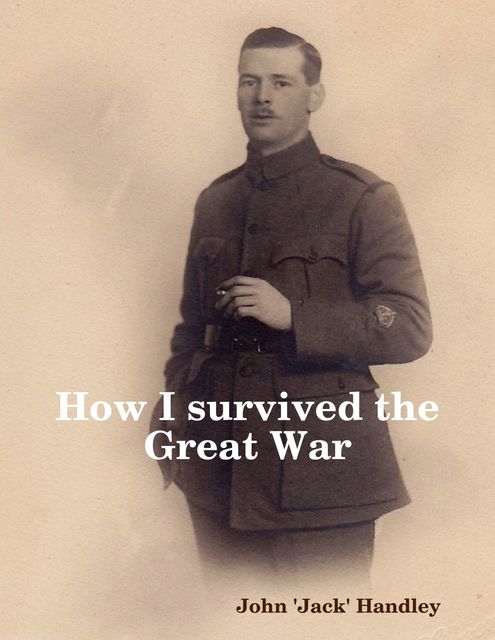 How I Survived the Great War, John 'Jack' Handley